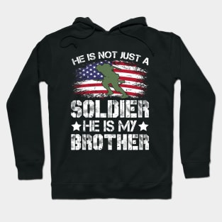 He Is Not Just A Soldier He Is My Brother Hoodie